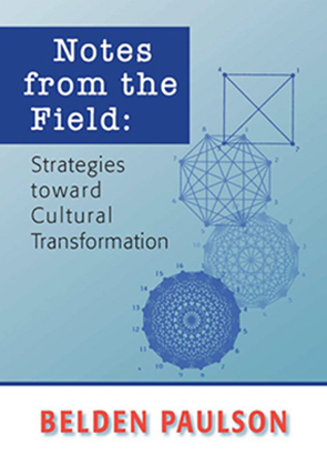 Notes from the Field: Strategies toward Cultural Transformation
by Belden Paulson
